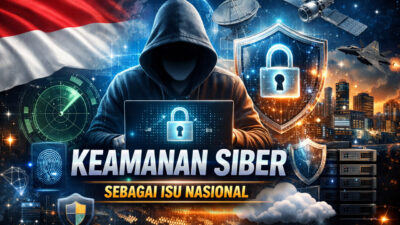 Arah Baru Keamanan Siber sebagai Isu Nasional di Era Digital Arah Baru Keamanan Siber sebagai Isu Nasional di Era Digital