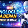 Teknologi Masa Depan: Tren yang Akan Menguasai 5 Tahun ke Depan