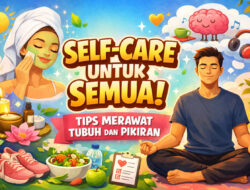 Self-Care untuk Semua: Tips Merawat Tubuh dan Pikiran di Era Modern