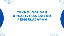 Teknologi dan Kreativitas: Mengubah Cara Mengajar dan Belajar