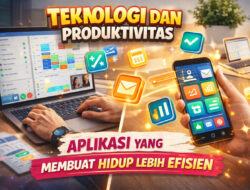 Teknologi dan Produktivitas: Aplikasi yang Membuat Hidup Lebih Efisien