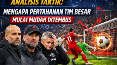 Analisis Taktik: Mengapa Pertahanan Tim Besar Mulai Mudah Ditembus?