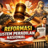 Reformasi Sistem Peradilan Nasional: Upaya Mewujudkan Keadilan yang Transparan dan Berintegritas