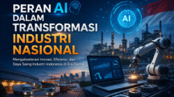 Peran AI dalam Transformasi Industri Nasional: Mengakselerasi Inovasi dan Produktivitas
