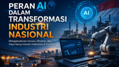 Peran AI dalam Transformasi Industri Nasional: Mengakselerasi Inovasi dan Produktivitas