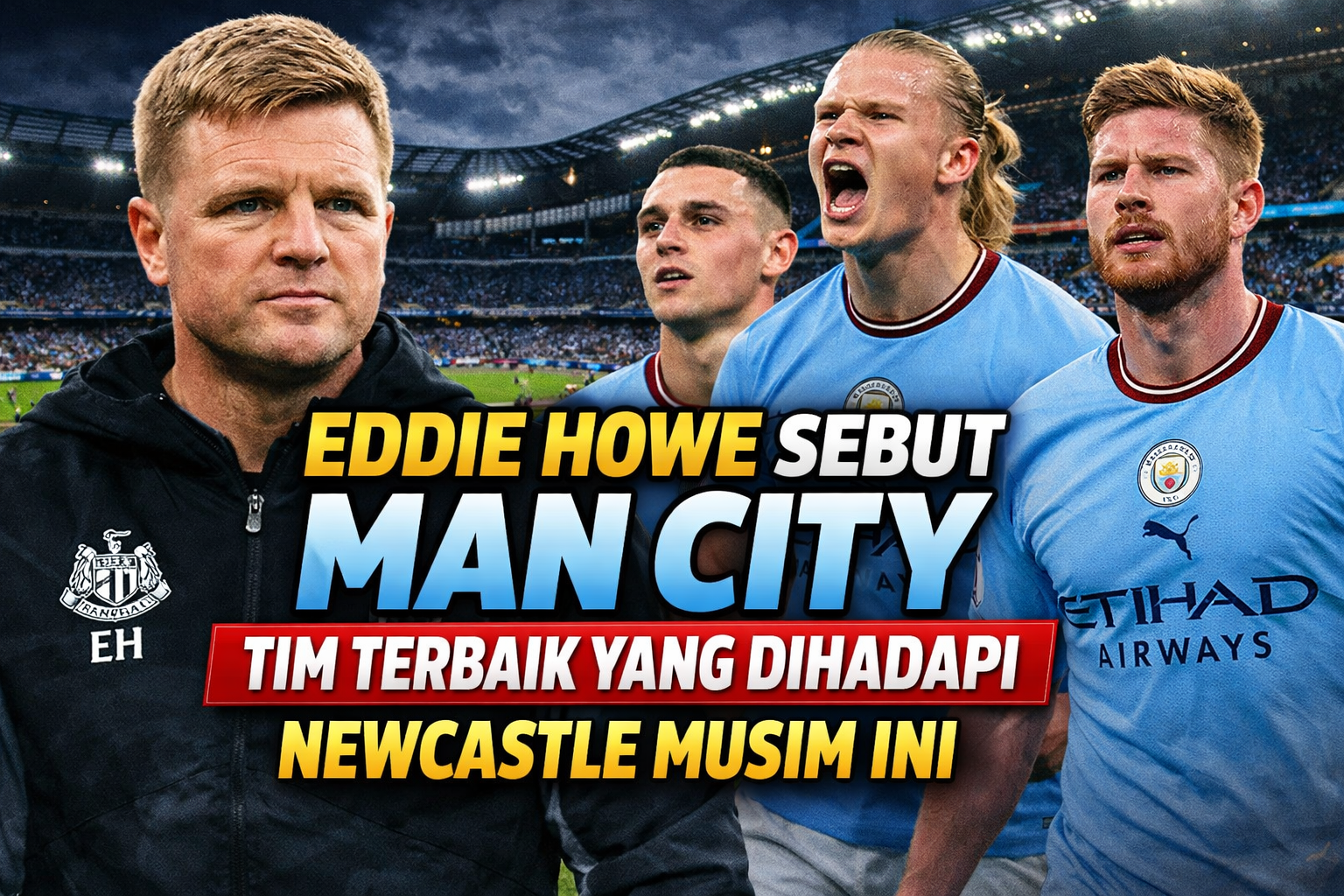 Eddie Howe Sebut Manchester City Tim Terbaik yang Dihadapi Newcastle Musim Ini