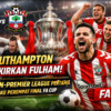 Southampton Singkirkan Fulham, Tim Non-Premier League Pertama Lolos ke Perempat Final FA Cup