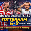 Atletico Madrid Hajar Tottenham 5‑2 di Liga Champions – Tottenham kebobolan banyak gol di kandang Atletico Madrid dalam laga babak 16 besar.