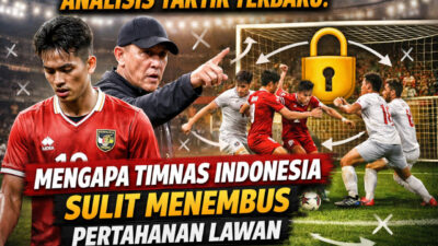 Analisis Taktik Terbaru: Mengapa Timnas Indonesia Sulit Menembus Pertahanan Lawan