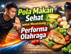 Pola Makan Sehat untuk Mendukung Performa Olahraga: Kunci Tubuh Bugar dan Energik