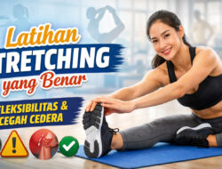 Latihan Stretching yang Benar: Kunci Fleksibilitas dan Pencegahan Cedera
