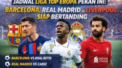 Jadwal Liga Top Eropa Pekan Ini: Barcelona, Real Madrid, dan Liverpool Siap Bertanding
