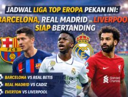 Jadwal Liga Top Eropa Pekan Ini: Barcelona, Real Madrid, dan Liverpool Siap Bertanding