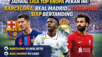 Jadwal Liga Top Eropa Pekan Ini: Barcelona, Real Madrid, dan Liverpool Siap Bertanding
