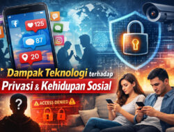Dampak Teknologi terhadap Privasi dan Kehidupan Sosial: Tantangan di Era Digital