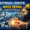 Automasi dan Robotik: Masa Depan Pekerjaan Manusia?