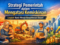 Strategi Pemerintah dalam Mengatasi Kemiskinan: Upaya Nyata Menuju Kesejahteraan Nasional