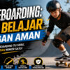 Skateboarding: Tips Belajar dengan Aman untuk Pemula