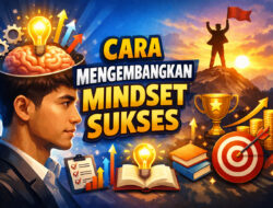 Cara Mengembangkan Mindset Sukses: Kunci Perubahan Pola Pikir Menuju Keberhasilan