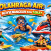 Olahraga Air: Menyenangkan dan Sehat untuk Semua Usia