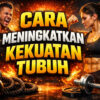 Cara Meningkatkan Kekuatan Tubuh: Panduan Praktis untuk Hidup Sehat dan Bugar