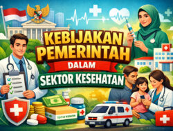 Kebijakan Pemerintah dalam Sektor Kesehatan: Upaya Meningkatkan Layanan dan Kesejahteraan Masyarakat
