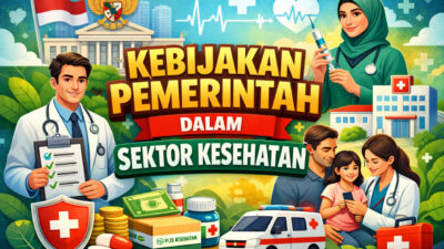 Kebijakan Pemerintah dalam Sektor Kesehatan: Upaya Meningkatkan Layanan dan Kesejahteraan Masyarakat