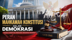 Peran Mahkamah Konstitusi dalam Menjaga Demokrasi dan Supremasi Hukum di Indonesia