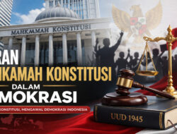 Peran Mahkamah Konstitusi dalam Menjaga Demokrasi dan Supremasi Hukum di Indonesia