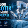 Teknologi Robotik Mengubah Dunia Medis: Inovasi untuk Operasi yang Lebih Presisi
