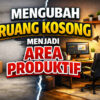 Mengubah Ruang Kosong menjadi Area Produktif: Tips dan Ide Kreatif