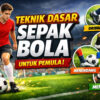 Teknik Dasar Sepak Bola untuk Pemula: Panduan Lengkap Agar Cepat Mahir di Lapangan
